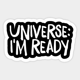 Universe I'm Ready Sticker